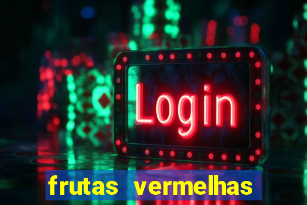frutas vermelhas nomes e fotos
